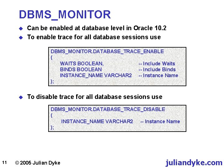 DBMS_MONITOR u u Can be enabled at database level in Oracle 10. 2 To