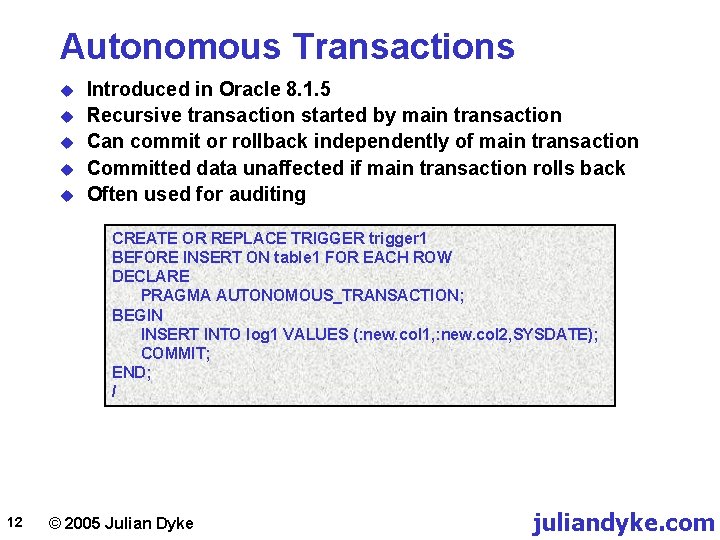 Autonomous Transactions u u u Introduced in Oracle 8. 1. 5 Recursive transaction started