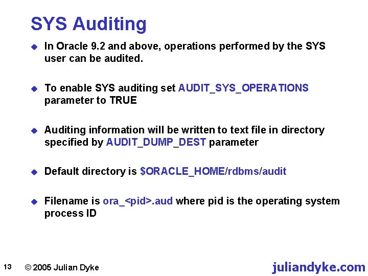 SYS Auditing 13 u In Oracle 9. 2 and above, operations performed by the