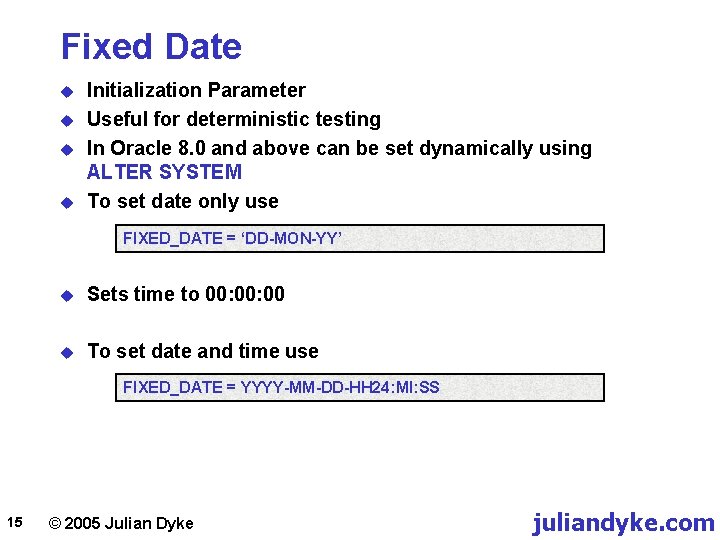 Fixed Date u u Initialization Parameter Useful for deterministic testing In Oracle 8. 0