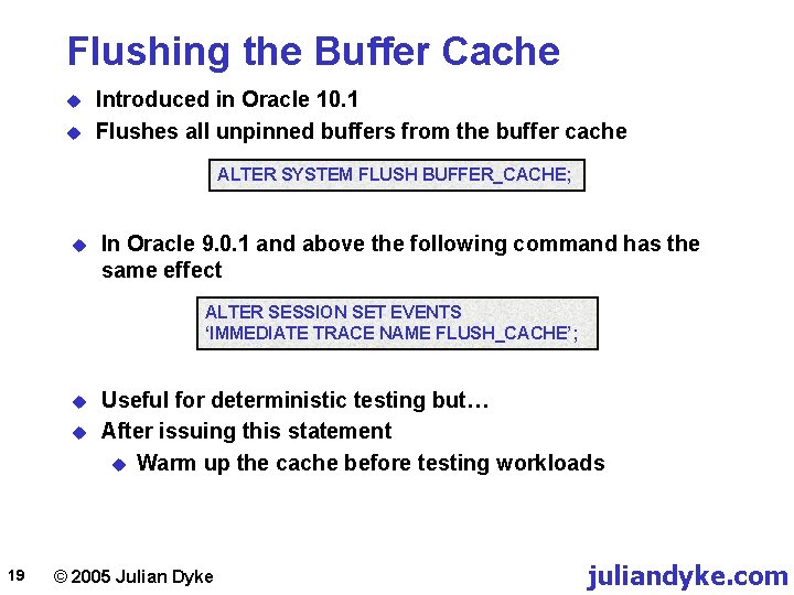 Flushing the Buffer Cache u u Introduced in Oracle 10. 1 Flushes all unpinned