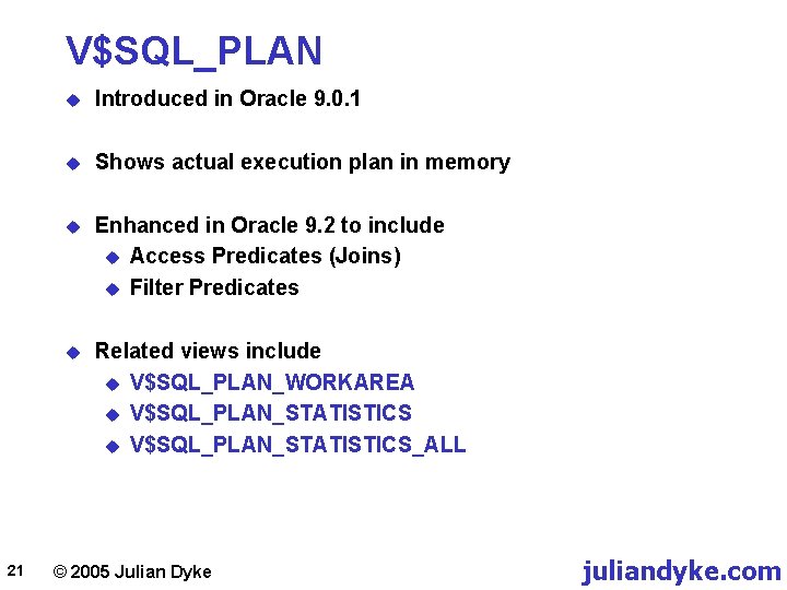 V$SQL_PLAN 21 u Introduced in Oracle 9. 0. 1 u Shows actual execution plan