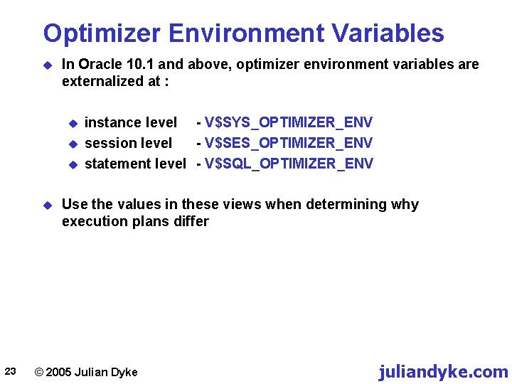 Optimizer Environment Variables u In Oracle 10. 1 and above, optimizer environment variables are