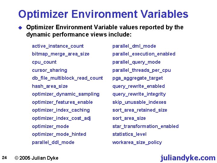 Optimizer Environment Variables u 24 Optimizer Environment Variable values reported by the dynamic performance