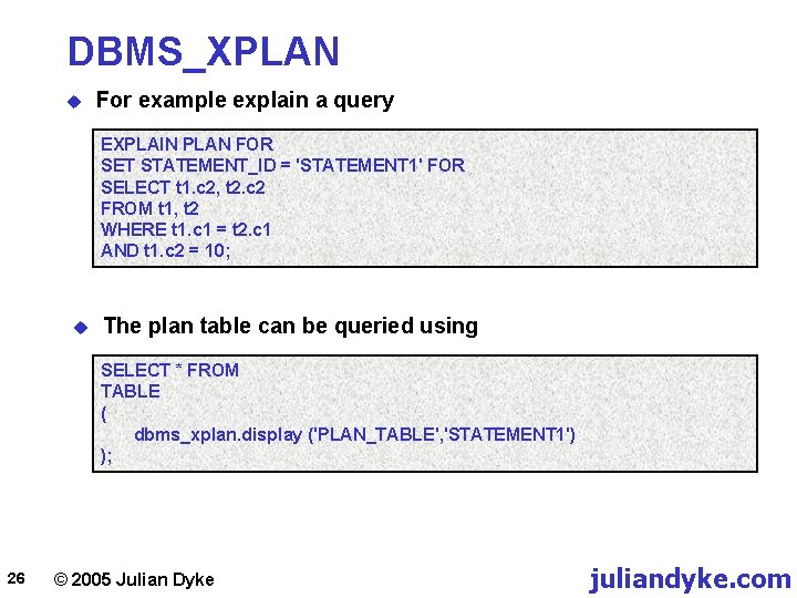 DBMS_XPLAN u For example explain a query EXPLAIN PLAN FOR SET STATEMENT_ID = 'STATEMENT