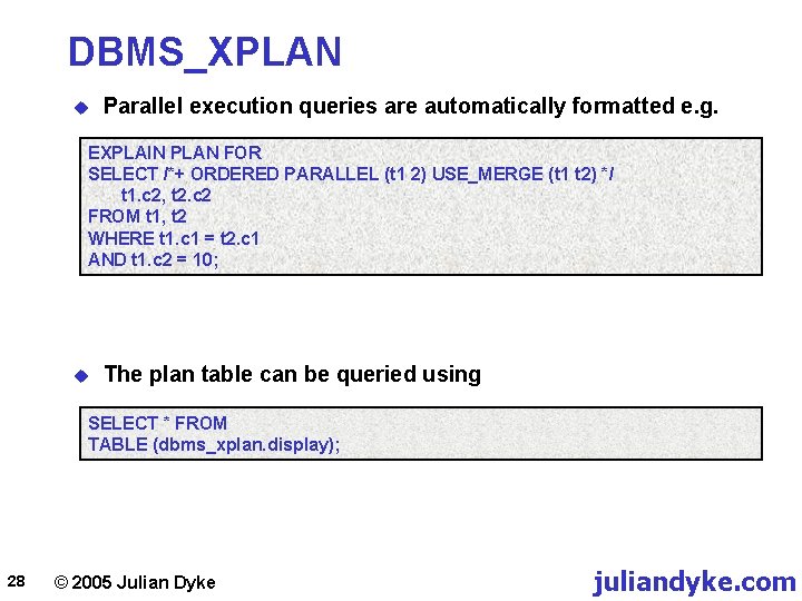 DBMS_XPLAN u Parallel execution queries are automatically formatted e. g. EXPLAIN PLAN FOR SELECT