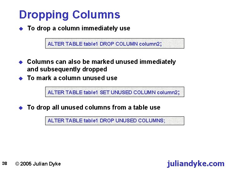 Dropping Columns u To drop a column immediately use ALTER TABLE table 1 DROP