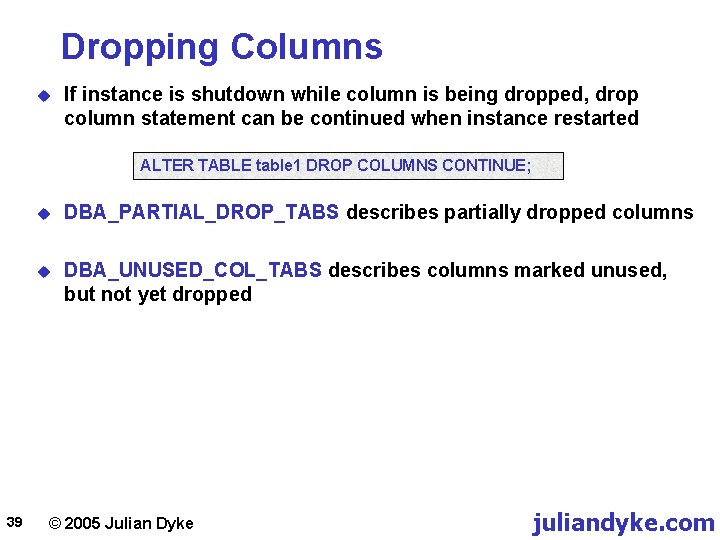 Dropping Columns u If instance is shutdown while column is being dropped, drop column