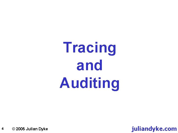 Tracing and Auditing 4 © 2005 Julian Dyke juliandyke. com 