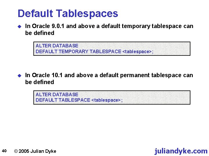 Default Tablespaces u In Oracle 9. 0. 1 and above a default temporary tablespace