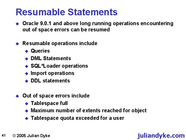 Resumable Statements 41 u Oracle 9. 0. 1 and above long running operations encountering