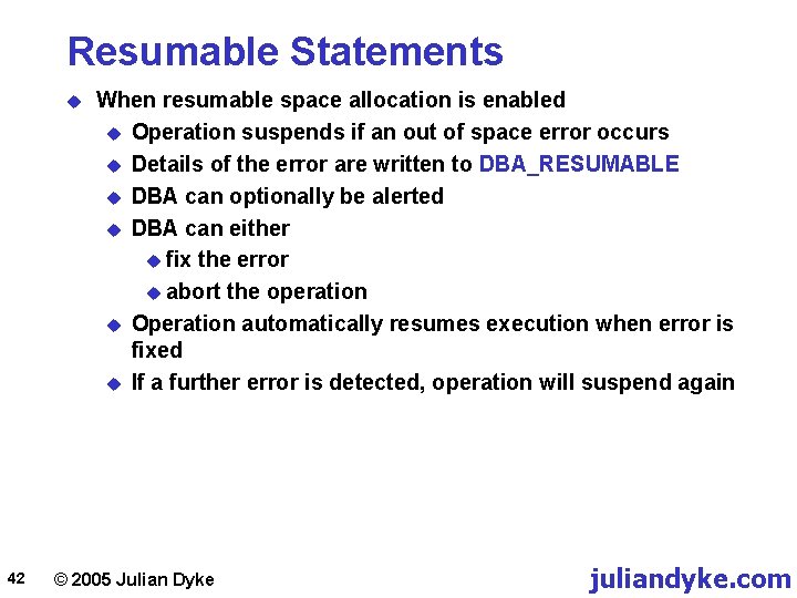 Resumable Statements u 42 When resumable space allocation is enabled u Operation suspends if