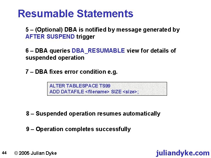 Resumable Statements 5 – (Optional) DBA is notified by message generated by AFTER SUSPEND