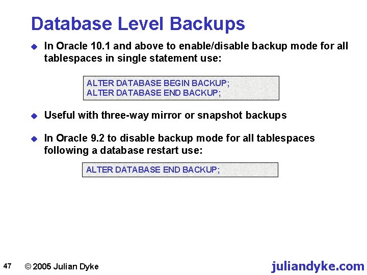 Database Level Backups u In Oracle 10. 1 and above to enable/disable backup mode