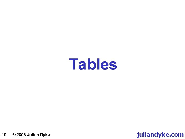 Tables 48 © 2005 Julian Dyke juliandyke. com 