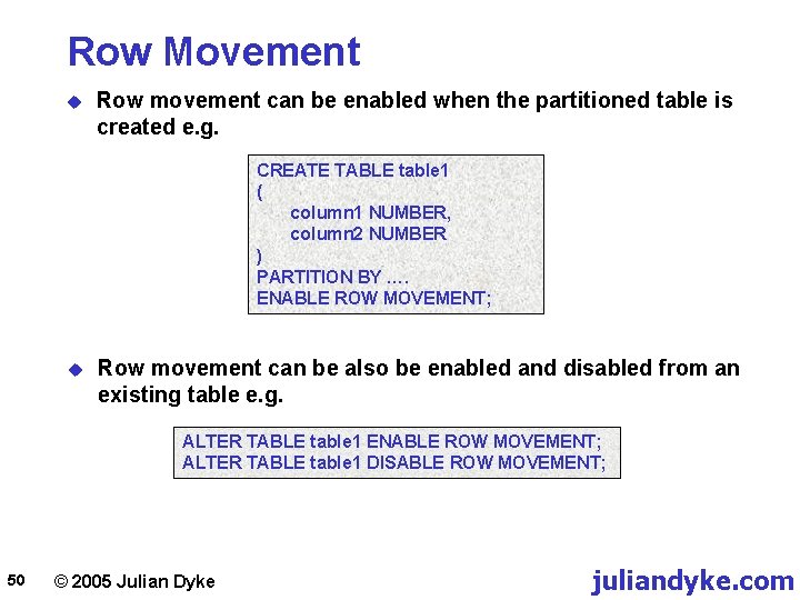 Row Movement u Row movement can be enabled when the partitioned table is created