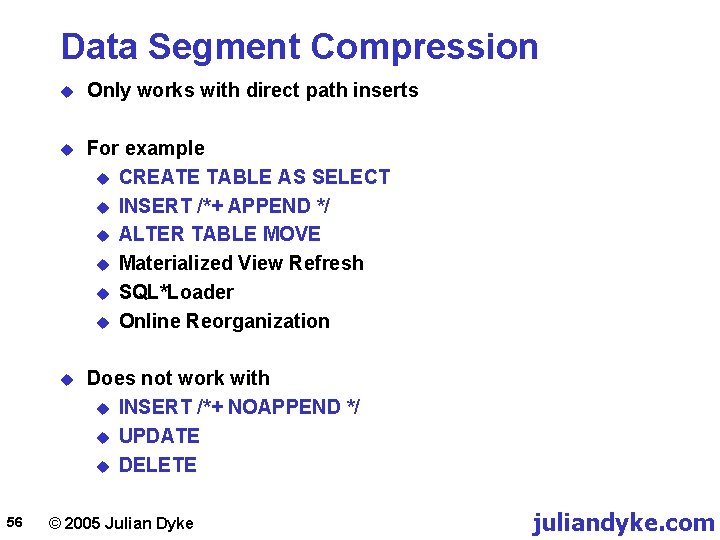 Data Segment Compression 56 u Only works with direct path inserts u For example