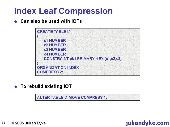 Index Leaf Compression u Can also be used with IOTs CREATE TABLE t 1