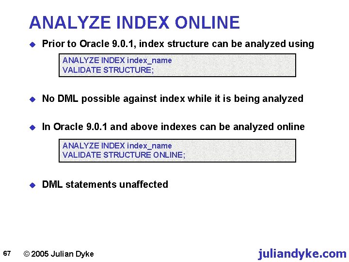 ANALYZE INDEX ONLINE u Prior to Oracle 9. 0. 1, index structure can be