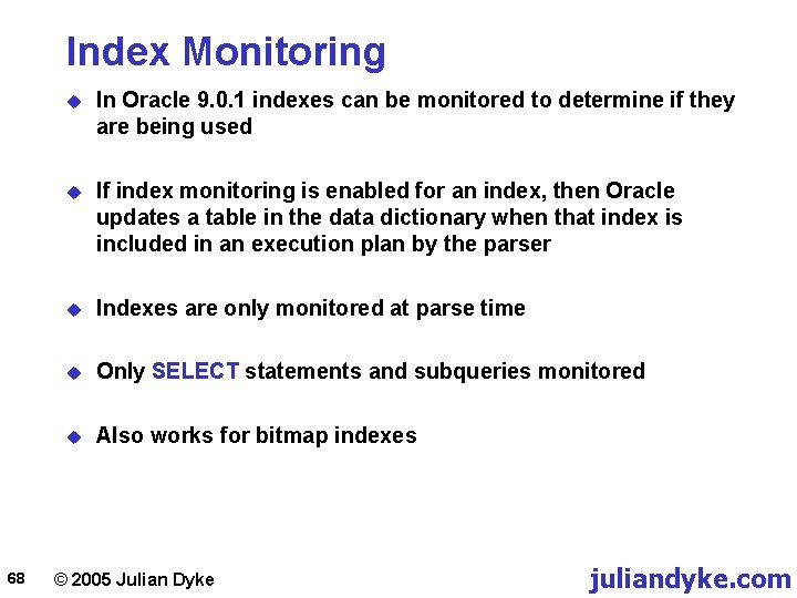 Index Monitoring 68 u In Oracle 9. 0. 1 indexes can be monitored to