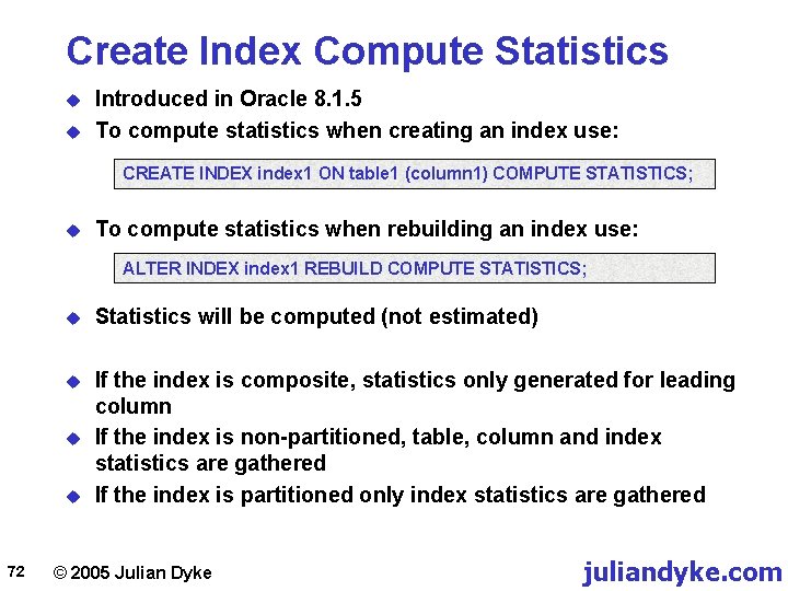 Create Index Compute Statistics u u Introduced in Oracle 8. 1. 5 To compute