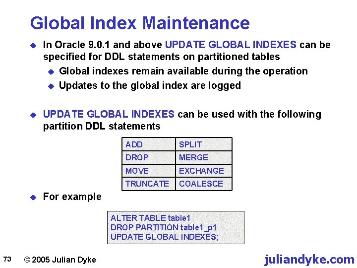 Global Index Maintenance u In Oracle 9. 0. 1 and above UPDATE GLOBAL INDEXES