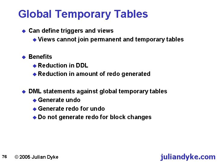 Global Temporary Tables 76 u Can define triggers and views u Views cannot join