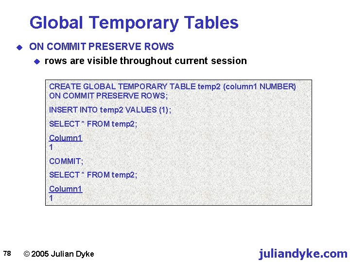 Global Temporary Tables u ON COMMIT PRESERVE ROWS u rows are visible throughout current
