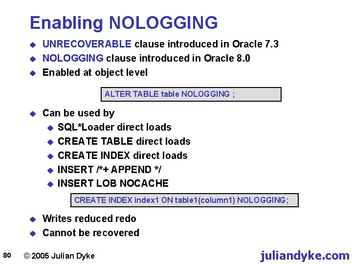 Enabling NOLOGGING u u u UNRECOVERABLE clause introduced in Oracle 7. 3 NOLOGGING clause