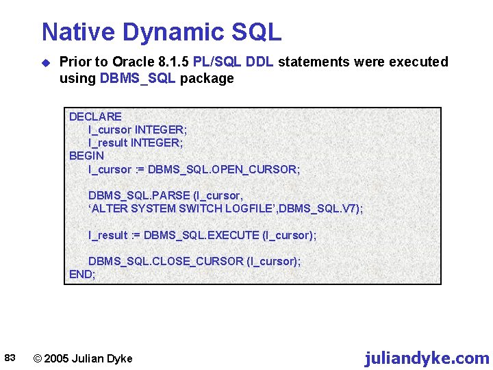 Native Dynamic SQL u Prior to Oracle 8. 1. 5 PL/SQL DDL statements were