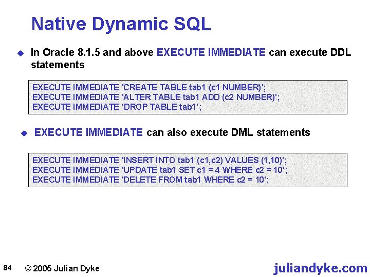 Native Dynamic SQL In Oracle 8. 1. 5 and above EXECUTE IMMEDIATE can execute