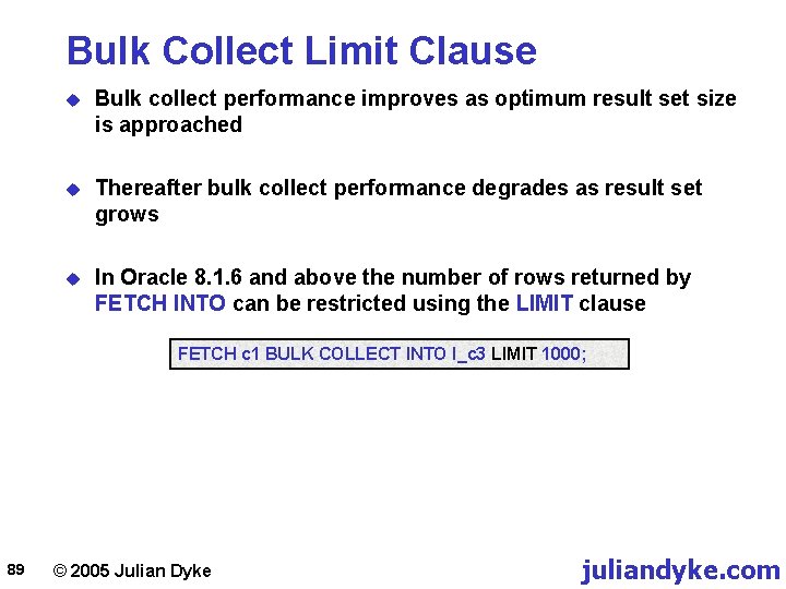 Bulk Collect Limit Clause u Bulk collect performance improves as optimum result set size