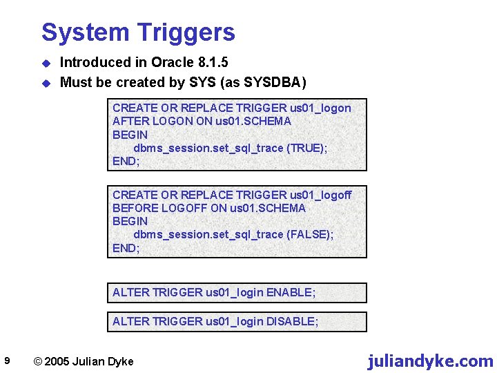 System Triggers u u Introduced in Oracle 8. 1. 5 Must be created by