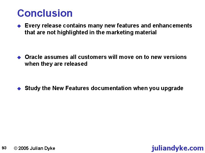 Conclusion 93 u Every release contains many new features and enhancements that are not
