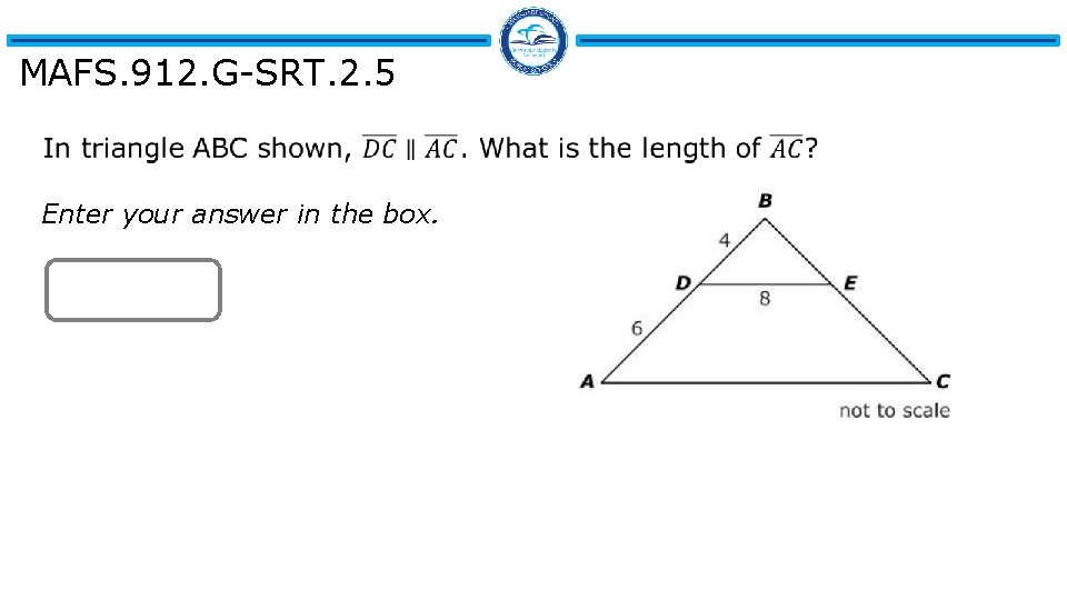 MAFS. 912. G-SRT. 2. 5 Enter your answer in the box. 