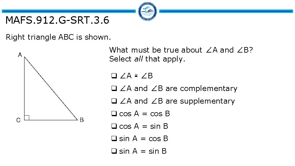 MAFS. 912. G-SRT. 3. 6 Right triangle ABC is shown. What must be true