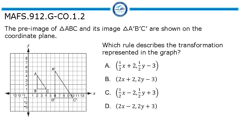 MAFS. 912. G-CO. 1. 2 The pre-image of △ABC and its image △A′B′C′ are