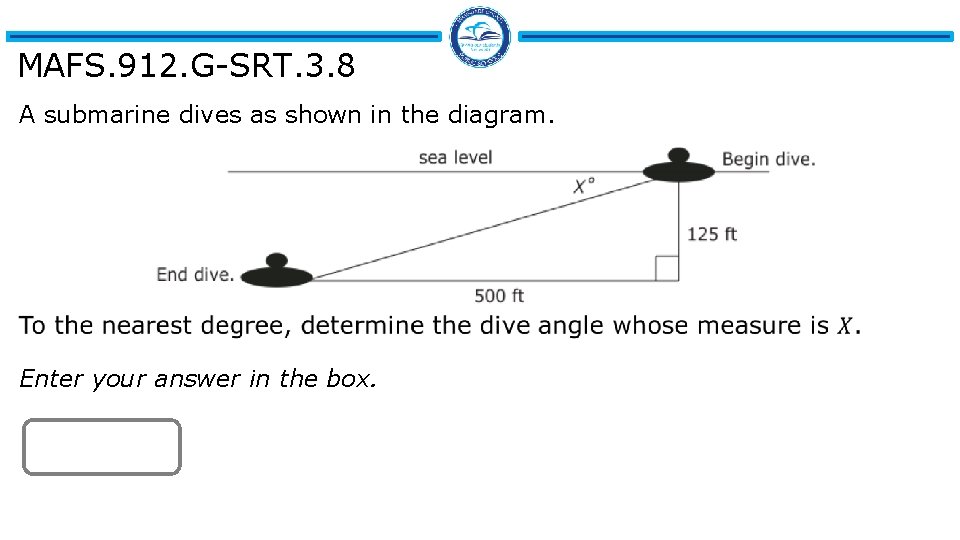MAFS. 912. G-SRT. 3. 8 A submarine dives as shown in the diagram. Enter