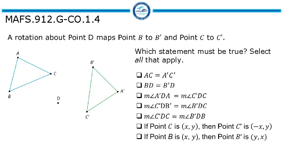 MAFS. 912. G-CO. 1. 4 Which statement must be true? Select all that apply.