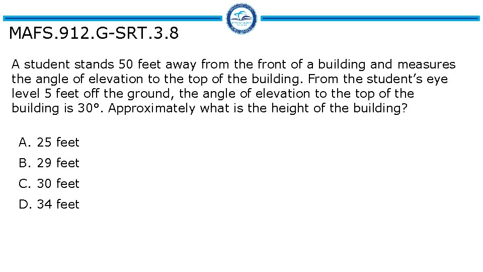 MAFS. 912. G-SRT. 3. 8 A student stands 50 feet away from the front