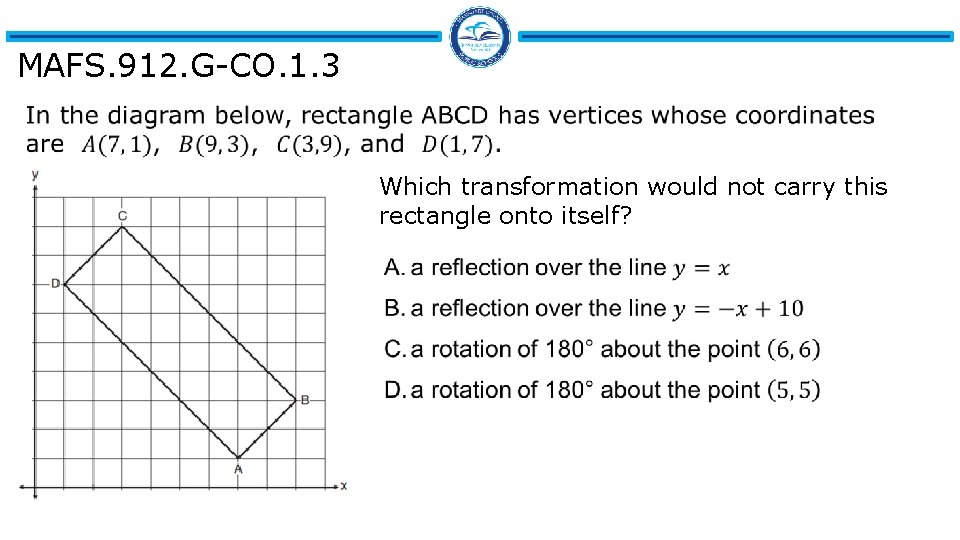 MAFS. 912. G-CO. 1. 3 Which transformation would not carry this rectangle onto itself?