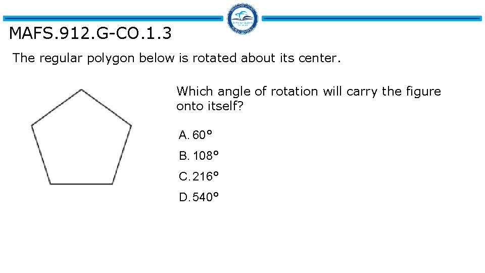 MAFS. 912. G-CO. 1. 3 The regular polygon below is rotated about its center.