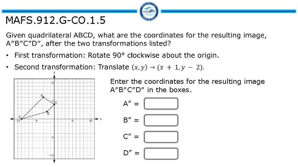 MAFS. 912. G-CO. 1. 5 Enter the coordinates for the resulting image A″B″C″D″ in