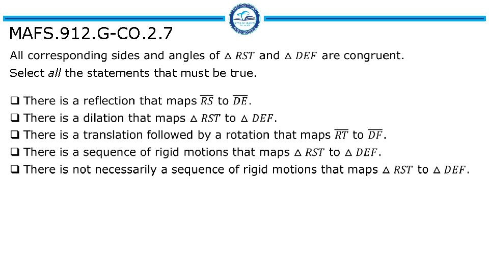 MAFS. 912. G-CO. 2. 7 Select all the statements that must be true. 