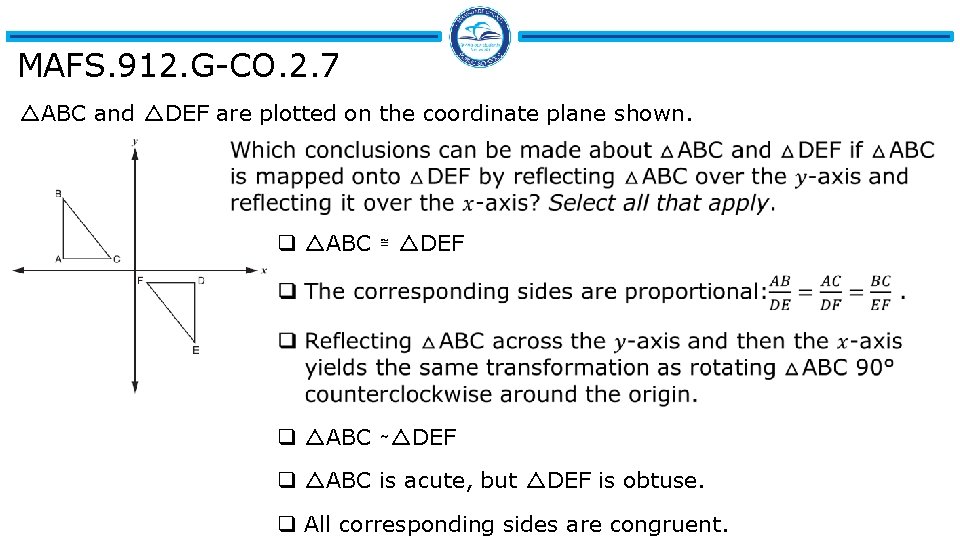 MAFS. 912. G-CO. 2. 7 △ABC and △DEF are plotted on the coordinate plane