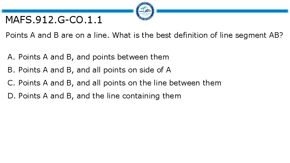 MAFS. 912. G-CO. 1. 1 Points A and B are on a line. What
