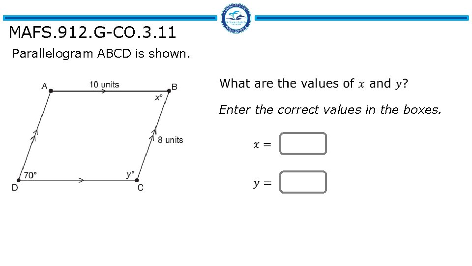 MAFS. 912. G-CO. 3. 11 Parallelogram ABCD is shown. Enter the correct values in