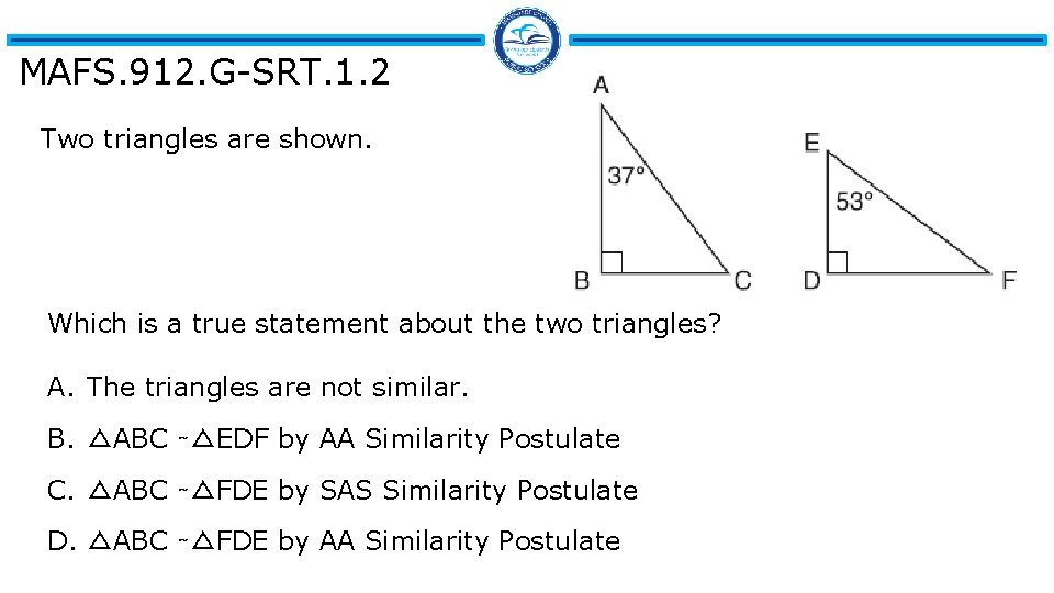 MAFS. 912. G-SRT. 1. 2 Two triangles are shown. Which is a true statement