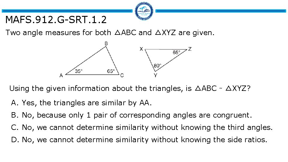 MAFS. 912. G-SRT. 1. 2 Two angle measures for both △ABC and △XYZ are