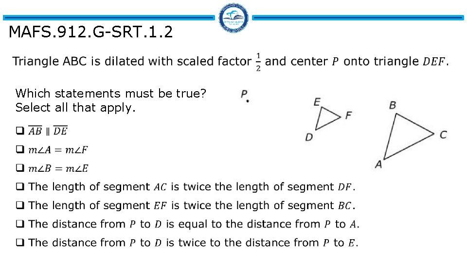 MAFS. 912. G-SRT. 1. 2 Which statements must be true? Select all that apply.